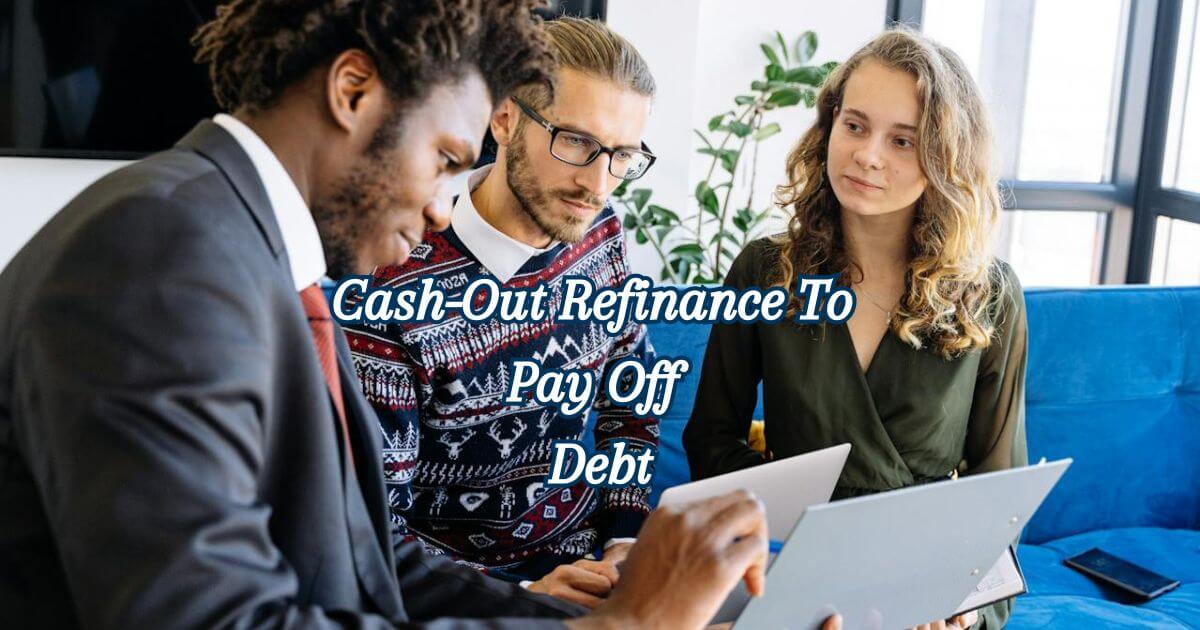 Cash-Out Refinance To Pay Off Debt