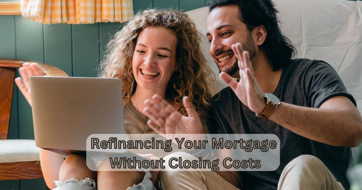 Refinancing Your Mortgage Without Closing Costs