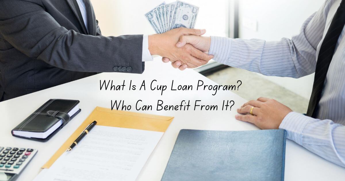 What Is A Cup Loan Program Who Can Benefit From It