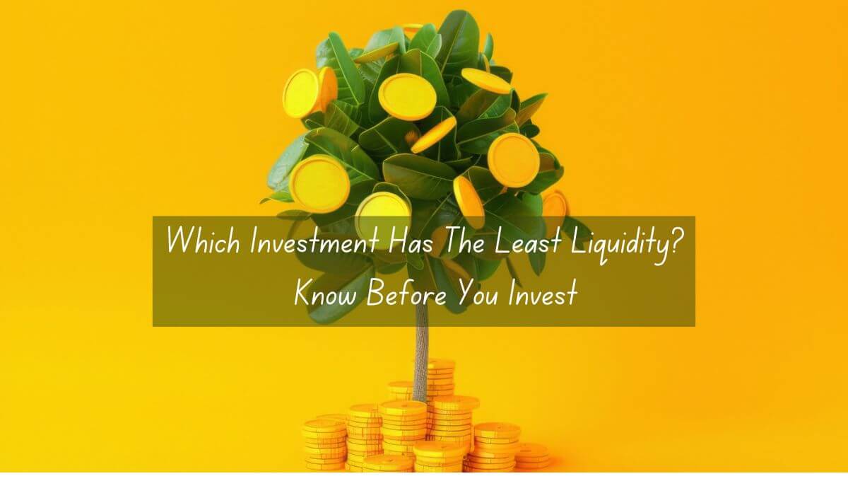 Which Investment Has The Least Liquidity