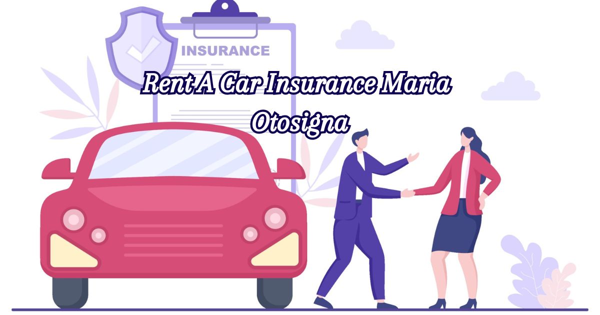 Rent A Car Insurance Maria Otosigna