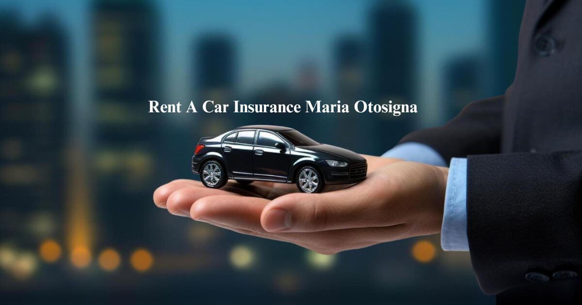 Rent A Car Insurance With Maria Otosigna