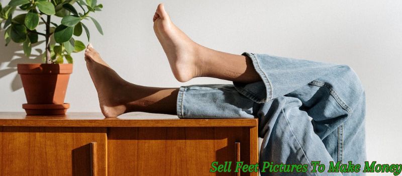 Sell Feet Pictures To Make Money