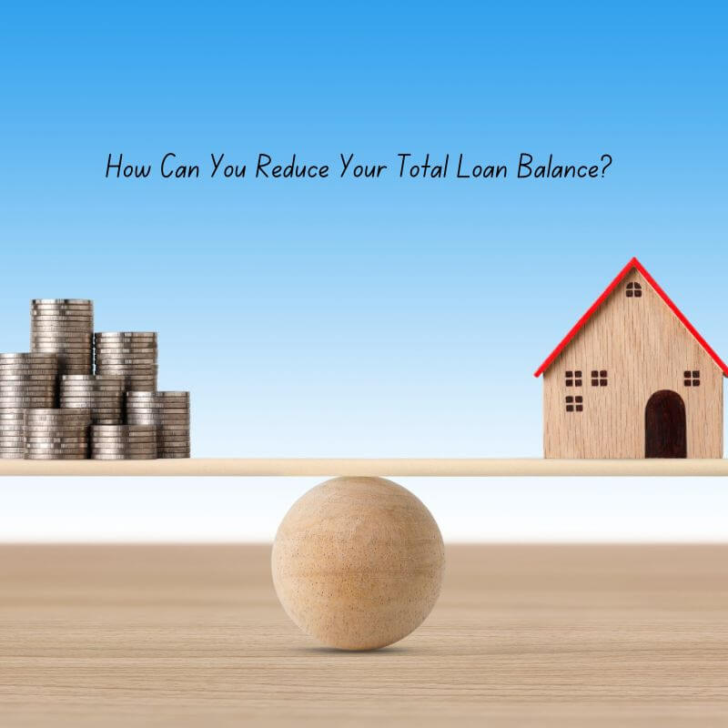 How Can You Reduce Your Total Loan Balance
