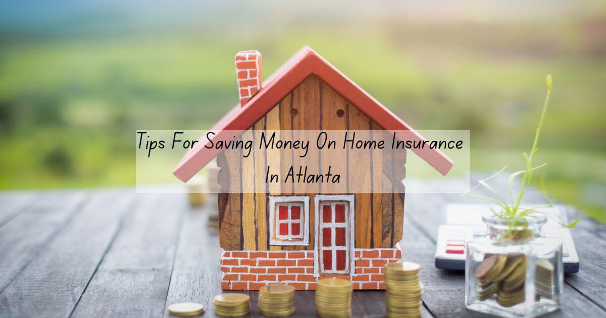 Tips For Saving Money On Home Insurance In Atlanta