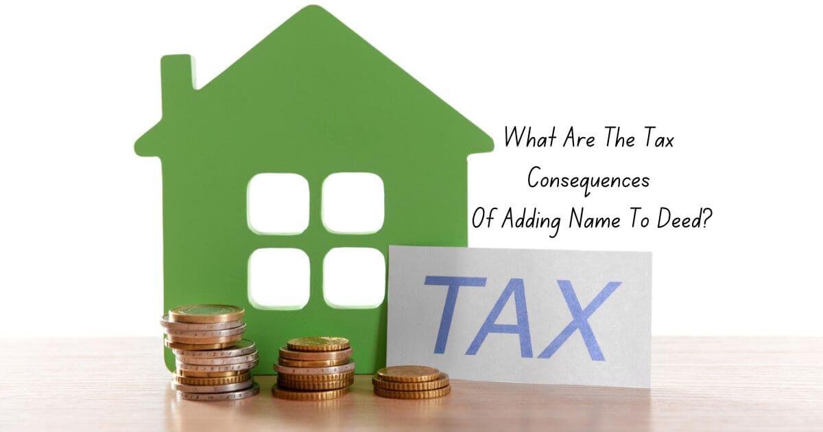 What Are The Tax Consequences Of Adding Name To Deed