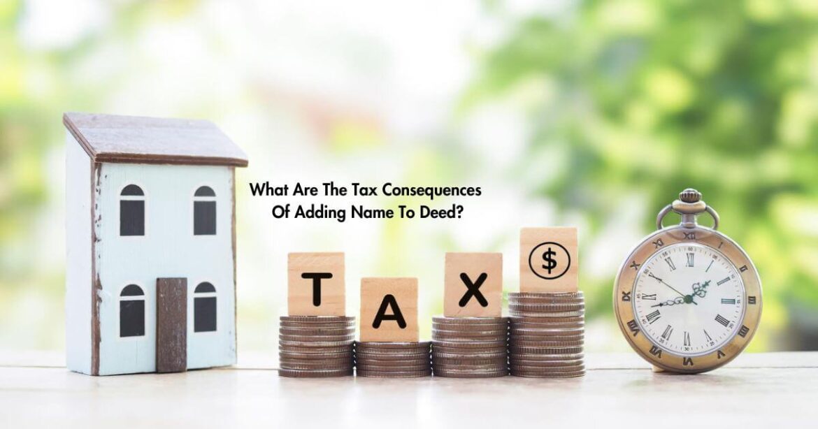 What Are The Tax Consequences Of Adding Name To Deed