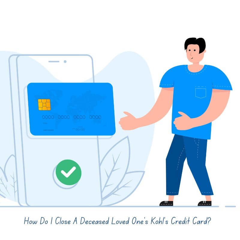 How Do I Close A Deceased Loved One’s Kohl’s Credit Card