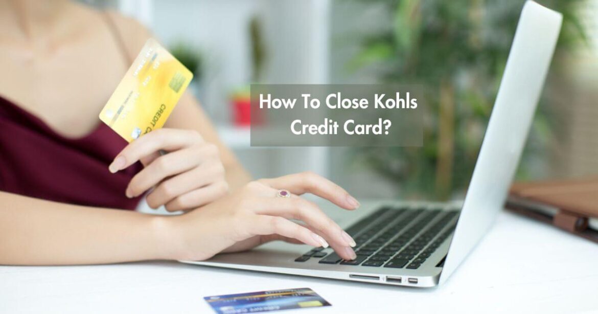 How To Close Kohls Credit Card