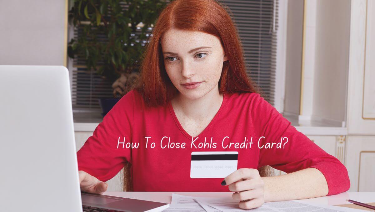 How To Close Kohls Credit Card