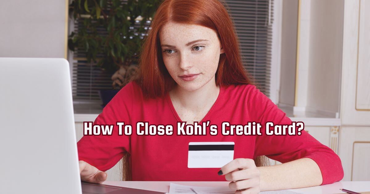 How To Close Kohl’s Credit Card