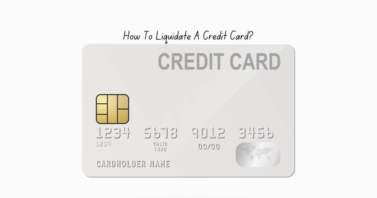 How To Liquidate A Credit Card