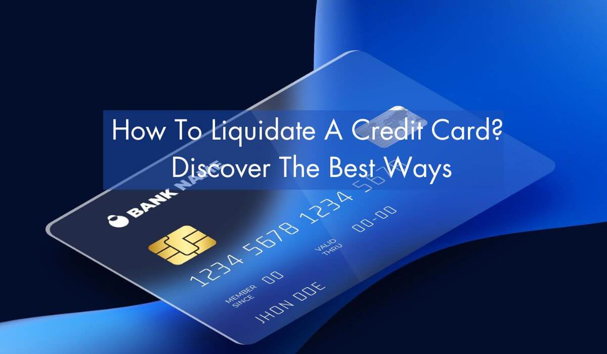 How To Liquidate A Credit Card Discover The Best Ways