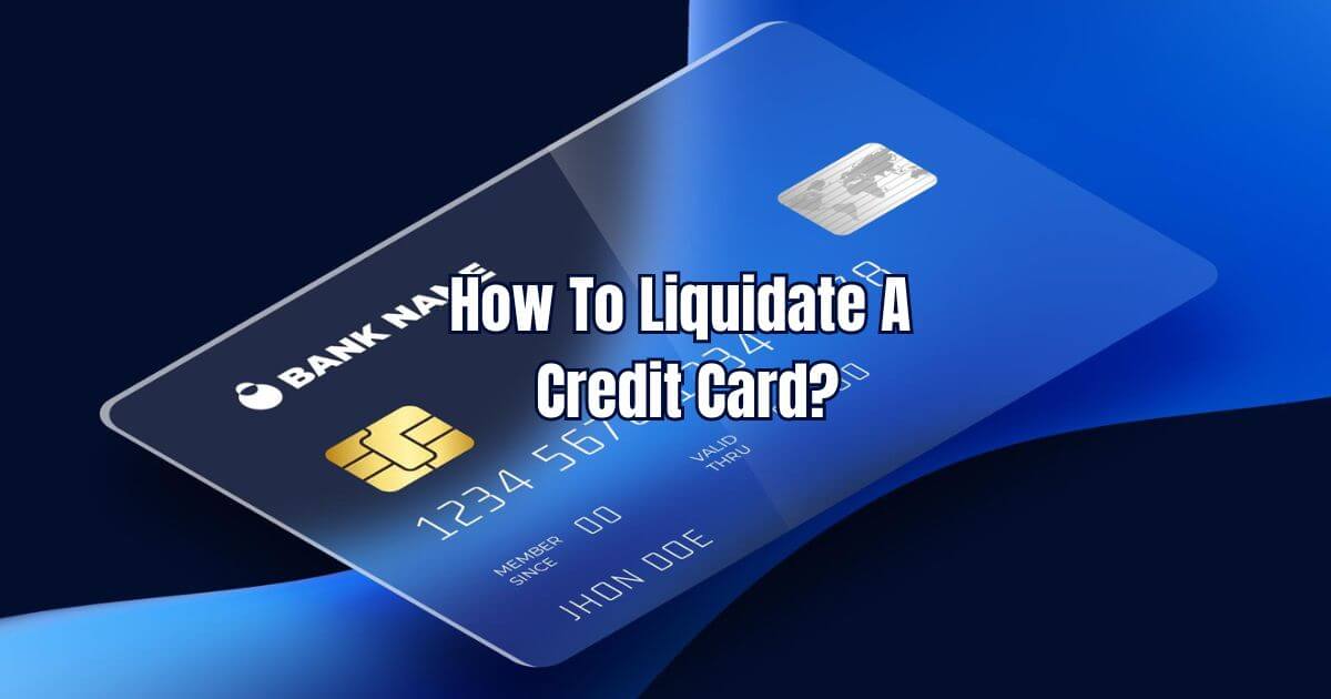 How To Liquidate A Credit Card