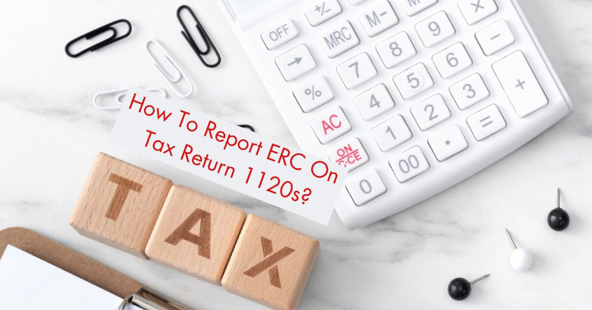 How To Report ERC On Tax Return 1120s