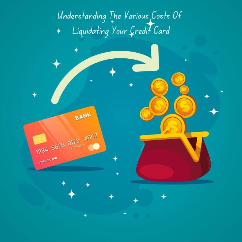 Understanding The Various Costs Of Liquidating Your Credit Card