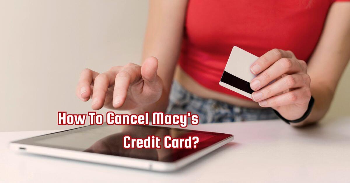 How To Cancel Macy's Credit Card