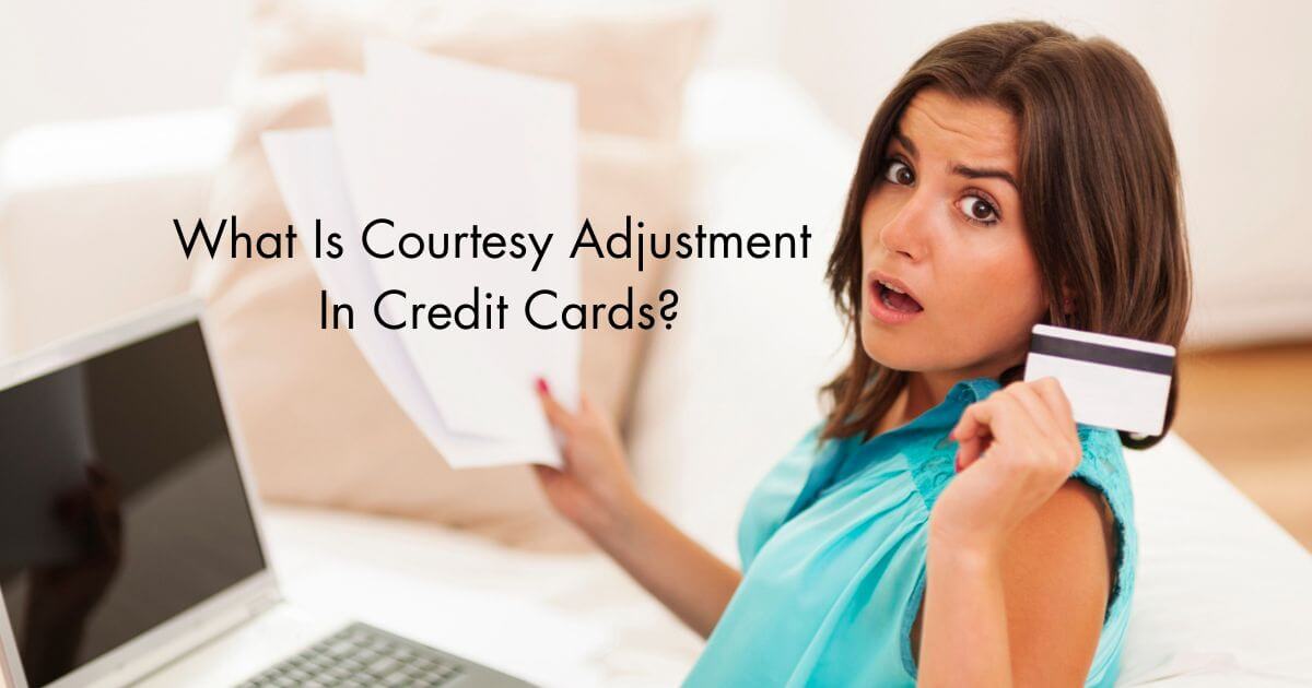 What Is Courtesy Adjustment In Credit Card