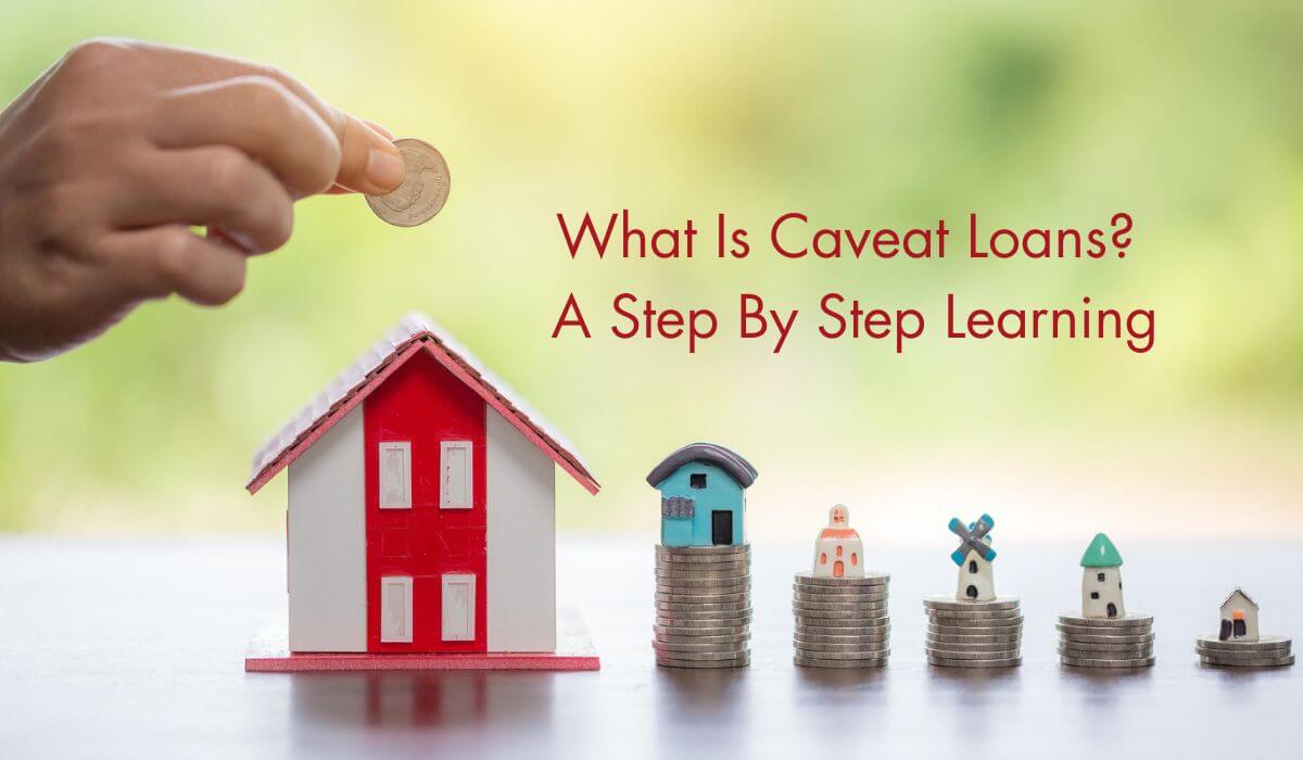 What Is Caveat Loans A Step By Step Learning