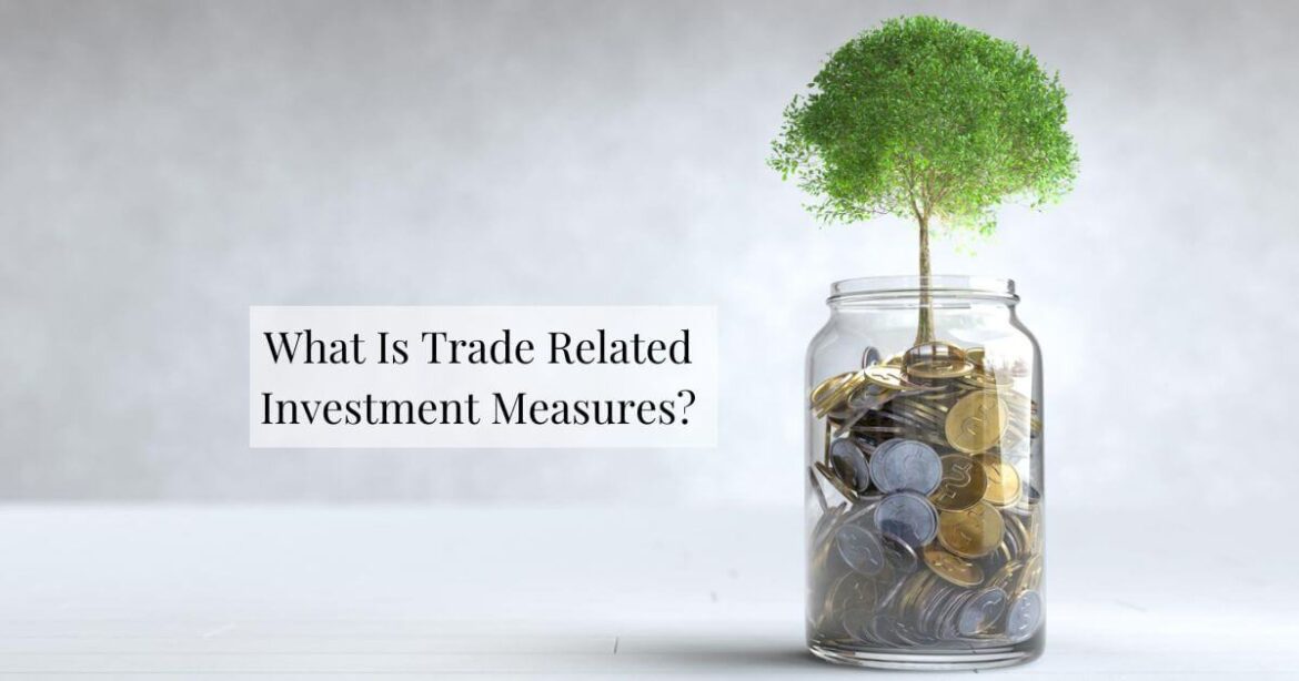 What Is Trade Related Investment Measures What Is Trade Related Investment Measures
