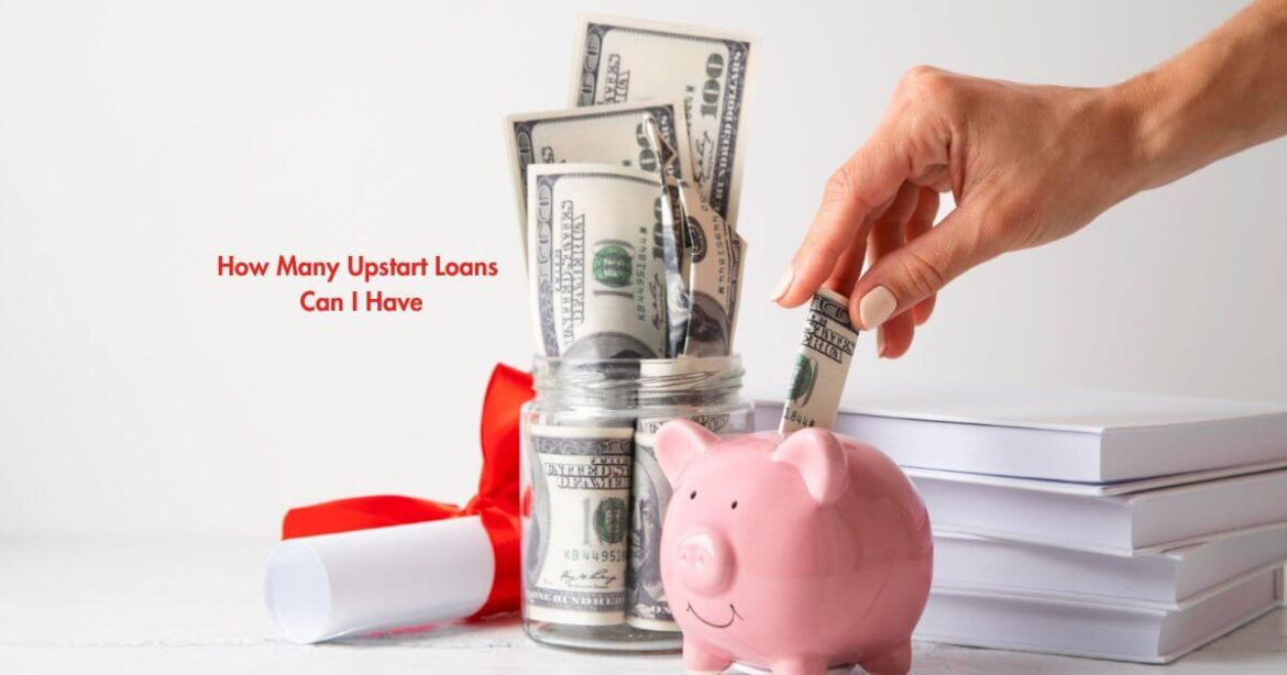 How many Upstart Loans can I have How many Upstart Loans can I have
