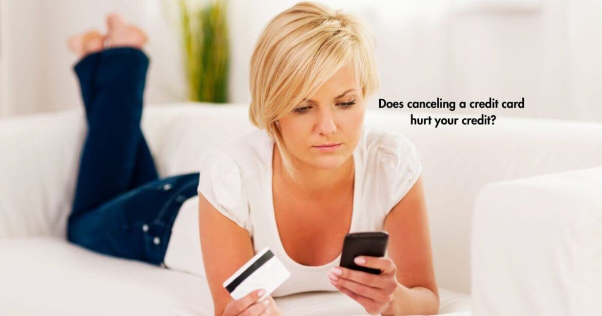 Does canceling a credit card hurt your credit Does canceling a credit card hurt your credit