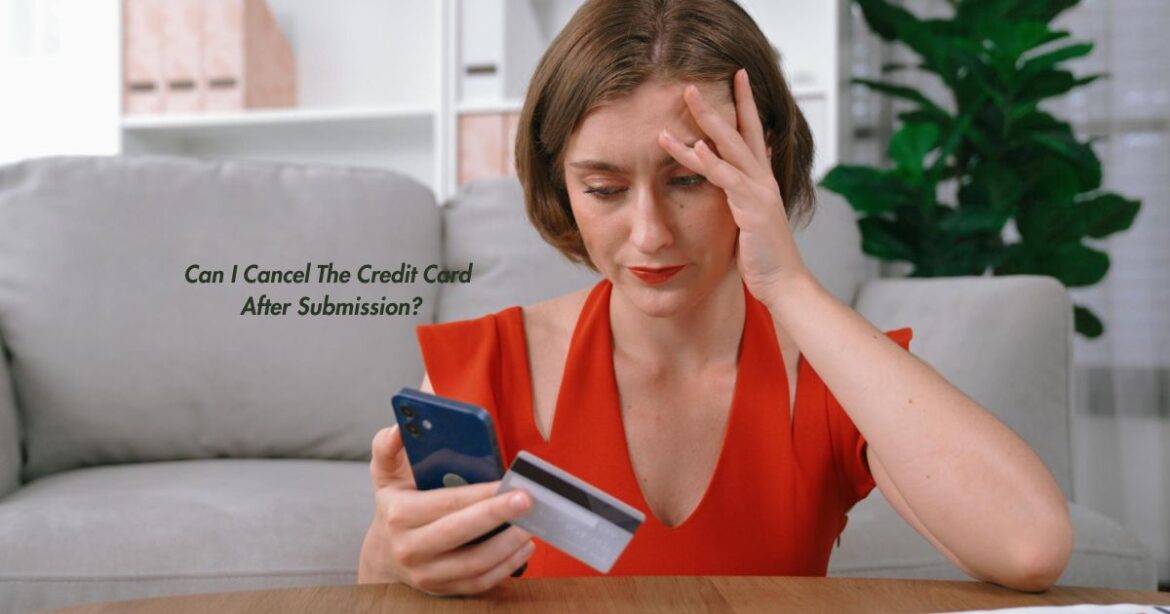 Can I Cancel The Credit Card After Submission