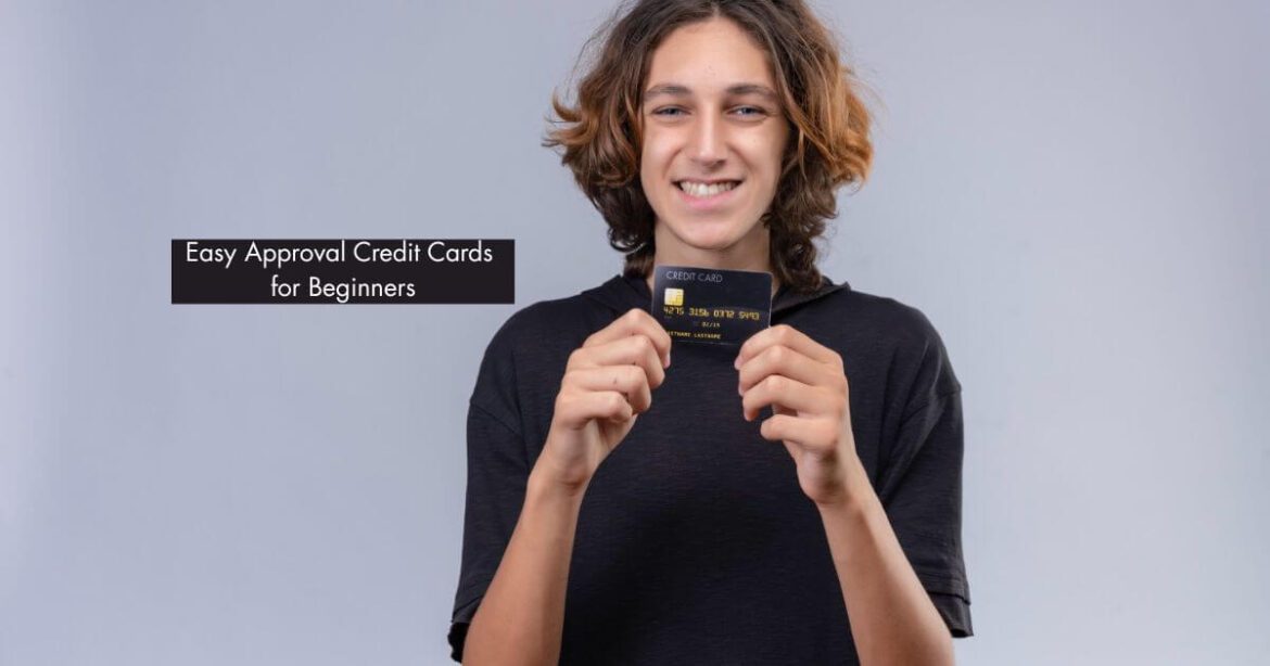 Easy Approval Credit Cards for Beginners